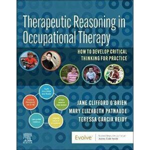 Therapeutic Reasoning in Occupational Therapy. How to develop critical thinking for practice, Paperback - Teressa Garcia, MS, OTR/L Reidy imagine