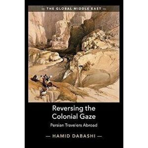Reversing the Colonial Gaze. Persian Travelers Abroad, New ed, Paperback - *** imagine