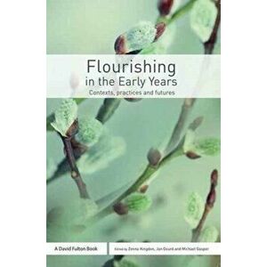 Flourishing in the Early Years. Contexts, practices and futures, Paperback - *** imagine