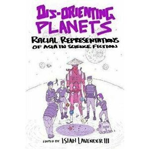 Dis-Orienting Planets. Racial Representations of Asia in Science Fiction, Paperback - *** imagine