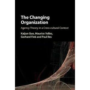 The Changing Organization. Agency Theory in a Cross-Cultural Context, Paperback - Paul Iles imagine