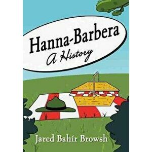 Hanna-Barbera. A History, Paperback - Jared Bahir Browsh imagine