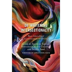 De-Whitening Intersectionality. Race, Intercultural Communication, and Politics, Paperback - *** imagine