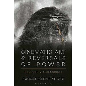 Cinematic Art and Reversals of Power. Deleuze via Blanchot, Hardback - *** imagine