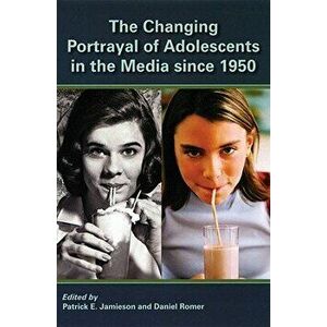 The Changing Portrayal of Adolescents in the Media Since 1950, Paperback - *** imagine