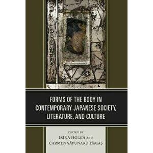 Forms of the Body in Contemporary Japanese Society, Literature, and Culture, Paperback - *** imagine