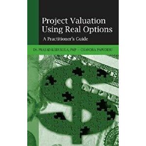 Project Valuation Using Real Options. A Practitioner's Guide, Hardback - Chandra Papudesu imagine