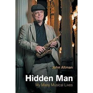 Hidden Man. My Many Musical Lives, Paperback - John Altman imagine