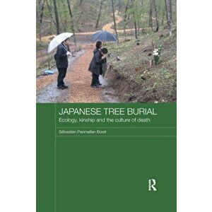 Japanese Tree Burial. Ecology, Kinship and the Culture of Death, Paperback - Sebastien Penmellen Boret imagine