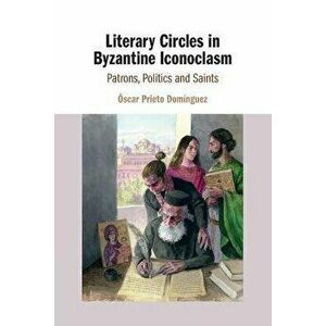 Literary Circles in Byzantine Iconoclasm. Patrons, Politics and Saints, New ed, Paperback - *** imagine