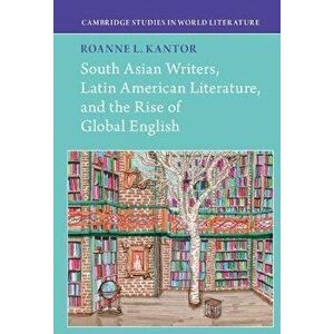 South Asian Writers, Latin American Literature, and the Rise of Global English. New ed, Hardback - *** imagine