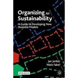 Organizing for Sustainability. A Guide to Developing New Business Models, 1st ed. 2021, Paperback - Niels Faber imagine