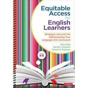 Equitable Access for English Learners, Grades K-6. Strategies and Units for Differentiating Your Language Arts Curriculum, Spiral Bound - Yvonne S. Fr imagine