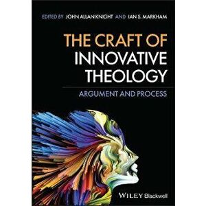 The Craft of Innovative Theology. Argument and Process, Paperback - *** imagine