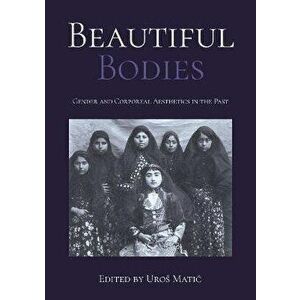 Beautiful Bodies. Gender and Corporeal Aesthetics in the Past, Paperback - *** imagine