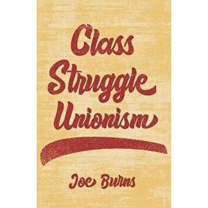 Class Struggle Unionism, Hardback - Joe Burns imagine