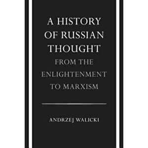 A History of Russian Thought from the Enlightenment to Marxism. From the Enlightenment to Marxism, Paperback - Andrzej Walicki imagine