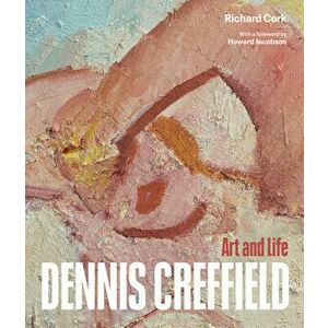 Dennis Creffield. Art and Life, Hardback - Richard Cork imagine
