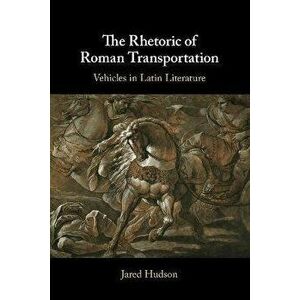 The Rhetoric of Roman Transportation. Vehicles in Latin Literature, New ed, Paperback - *** imagine
