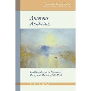 Amorous Aesthetics. Intellectual Love in Romantic Poetry and Poetics, 1788-1853, Paperback - *** imagine
