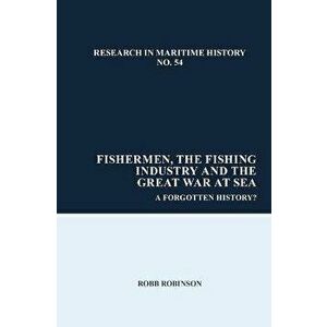 Fishermen, the Fishing Industry and the Great War at Sea. A Forgotten History?, Paperback - *** imagine