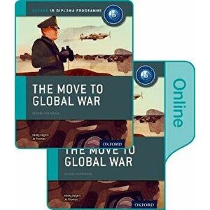 The Move to Global War: IB History Print and Online Pack: Oxford IB Diploma Programme - Keely Rogers imagine