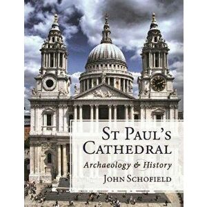 St Paul's Cathedral. Archaeology and History, Paperback - John Schofield imagine