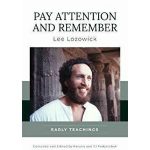 Pay Attention and Remember. Early Teachings, Paperback - Lee (Lee Lozowick) Lozowick imagine