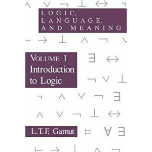 Logic, Language, and Meaning, Volume 1, Paperback - L. T. F. Gamut imagine