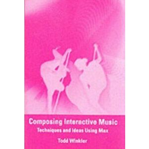 Composing Interactive Music. Techniques and Ideas Using Max, Paperback - Todd (Brown University) Winkler imagine