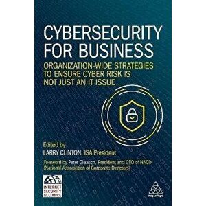 Cybersecurity for Business. Organization-Wide Strategies to Ensure Cyber Risk Is Not Just an IT Issue, Paperback - *** imagine