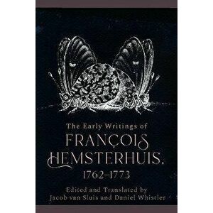 The Early Writings of Francois Hemsterhuis, 1762-1773, Hardback - Francois Hemsterhuis imagine