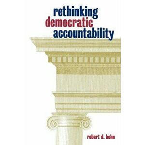 Rethinking Democratic Accountability, Paperback - Robert D. Behn imagine