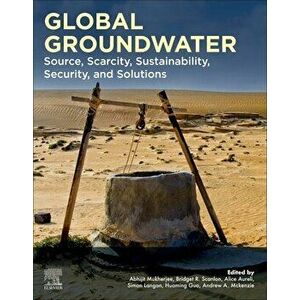 Global Groundwater. Source, Scarcity, Sustainability, Security, and Solutions, Paperback - *** imagine