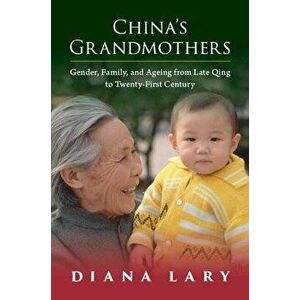 China's Grandmothers. Gender, Family, and Ageing from Late Qing to Twenty-First Century, Paperback - *** imagine