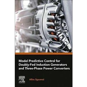 Model Predictive Control for Doubly-Fed Induction Generators and Three-Phase Power Converters, Paperback - *** imagine