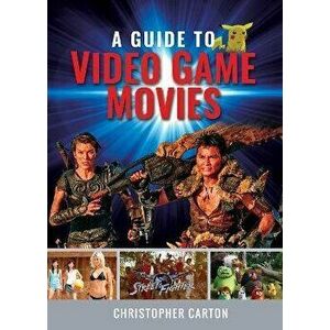 A Guide to Video Game Movies, Hardback - Christopher Carton imagine