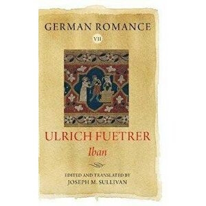 German Romance VII: Ulrich Fuetrer, Iban, Hardback - Ulrich Fuetrer imagine