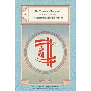 The Treasury of Knowledge: Book Six, Part Four. Systems Of Buddhist Tantra, Hardback - Jamgon Kongtrul imagine