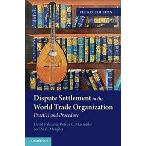 Dispute Settlement in the World Trade Organization. 3 Revised edition, Paperback - Niall Meagher imagine