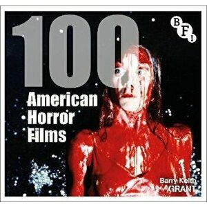 100 American Horror Films, Hardback - Barry Keith Grant imagine