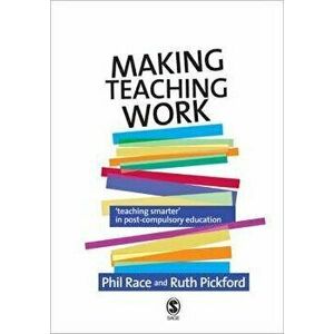 Making Teaching Work. Teaching Smarter in Post-Compulsory Education, Paperback - Ruth Pickford imagine