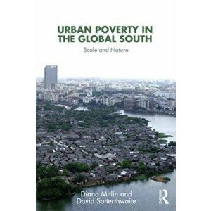 Urban Poverty in the Global South. Scale and Nature, Paperback - David Satterthwaite imagine