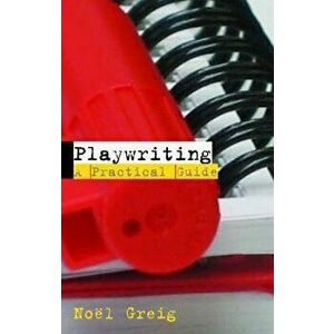 Playwriting. A Practical Guide, Paperback - Noel Greig imagine