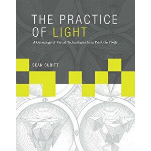 The Practice of Light. A Genealogy of Visual Technologies from Prints to Pixels, Hardback - *** imagine
