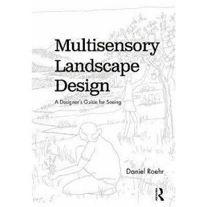 Multisensory Landscape Design. A Designer's Guide for Seeing, Paperback - *** imagine