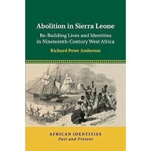 Abolition in Sierra Leone. Re-Building Lives and Identities in Nineteenth-Century West Africa, Paperback - *** imagine