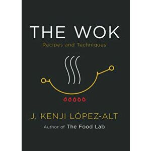 The Wok. Recipes and Techniques, Hardback - J. Kenji Lopez-Alt imagine