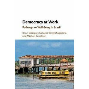 Democracy at Work. Pathways to Well-Being in Brazil, Paperback - Michael (University of Miami) Touchton imagine