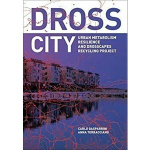 Dross City. Urban Metabolism, Paperback - Carlo Gasparrini imagine